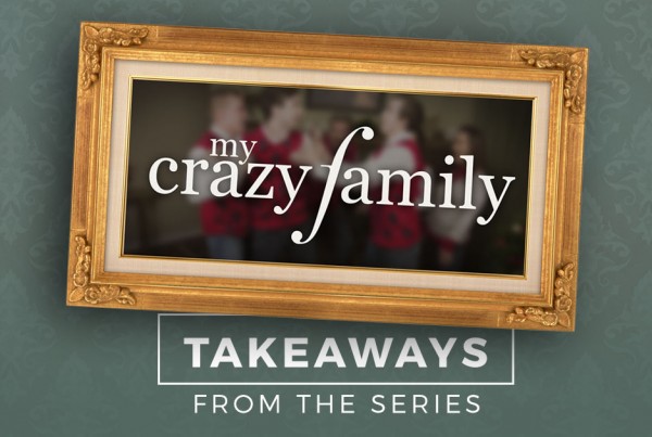 My Crazy Family Series Takeaways