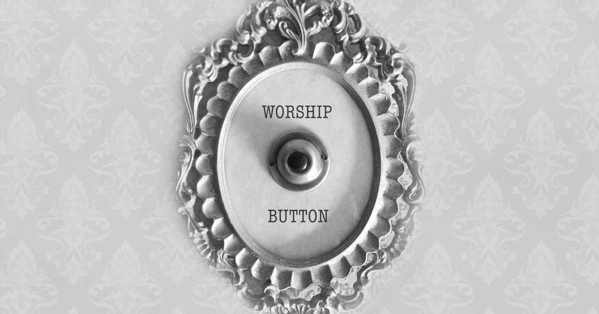 The Worship Button