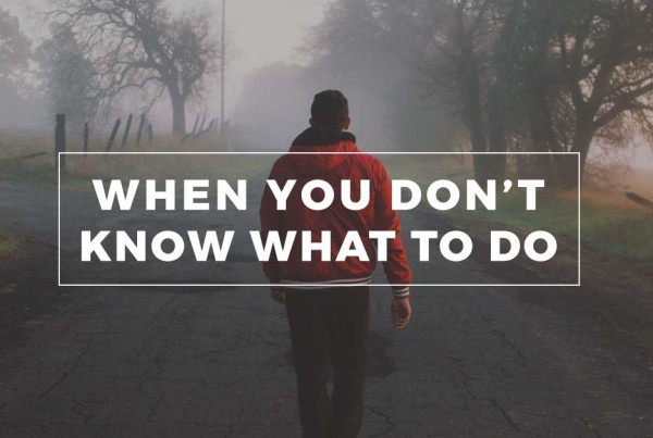 When You Don't Know What to Do